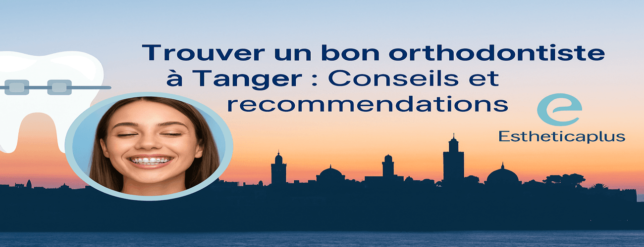 Trouver un bon orthodontiste à Tanger : Conseils et recommandations